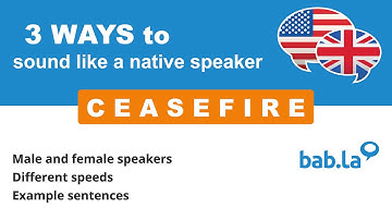 CEASEFIRE pronunciation | Improve your language with bab.la