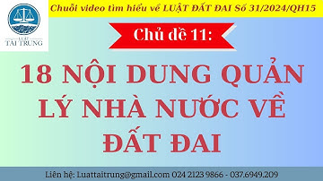 18 nội dung quản lý nhà nước về đất đai || 18 nội dung quản lý nhà nước  theo Luật Đất Đai 2024