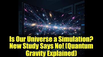 Is Our Universe a Simulation? New Study Says No! (Quantum Gravity Explained)