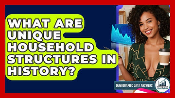 What Are Unique Household Structures In History? - Demographic Data Answers