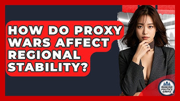 How Do Proxy Wars Affect Regional Stability? - Making Politics Simple