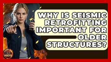 Why Is Seismic Retrofitting Important For Older Structures? - Man vs. Disaster
