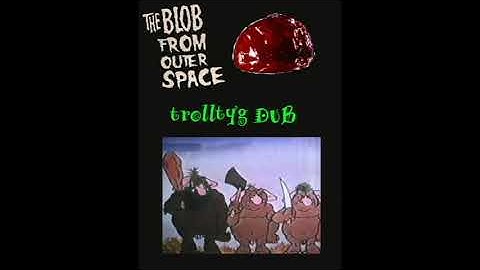 BLOB FROM OUTER SPACE   TROLLTYP DUB [recykled]