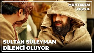 Sultan Süleyman dilenci kılığında halka karışıyor - Muhteşem Yüzyıl 61.Bölüm