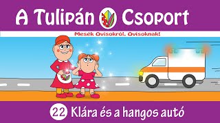 22 -rész: Klára és a hangos autó - Esti mese A Tulipán Csoport mesekönyvsorozatból - mese felolvasva