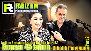 [FARIZ RM - Dibalik Panggung] Konser 45th eps 2 ; Latihan Bersama Ardhito P, Titi DJ & Indra S A.