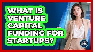 What Is Venture Capital Funding For Startups?
