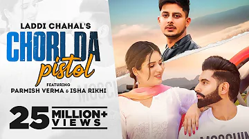 CHORI DA PISTOL: Laddi Chahal ft PARMISH VERMA & Isha Rikhi| Latest Punjabi Song 2021| New Song 2021