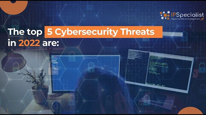 The Top 5 Cybersecurity Threats In 2022.