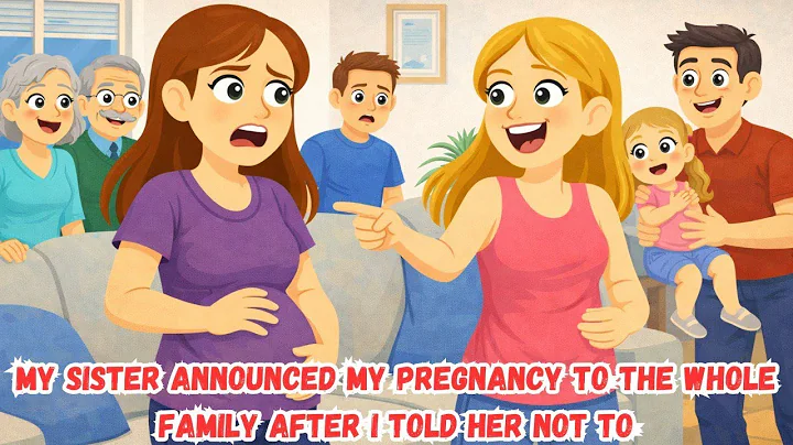 My Sister Announced My Pregnancy to the Whole Family After I Told Her Not To