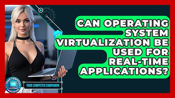 Can Operating System Virtualization Be Used For Real-Time Applications? - Your Computer Companion