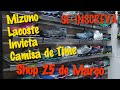 SHOP 25 de MARÇO/ Preços Tênis MIZUNO / Camisa LACOSTE BONÉS e Relógios