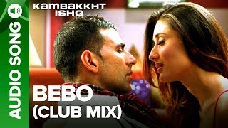 BEBO - Club Mix | Kambakkht Ishq | Kareena Kapoor & Akshay Kumar
