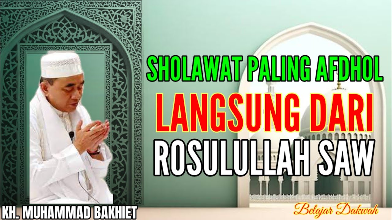 10 SHOLAWAT PALING AFDHOL LANGSUNG DARI ROSULULLAH SAW - KH MUHAMMAD BAKHIET