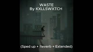 KXLLSWXTCH - Waste (Sped up + Reverb + Extended)