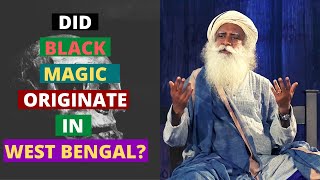 Did Black Magic Originate in West Bengal? | Sadhguru | Youth & Truth