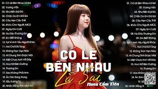 Có Lẽ Bên Nhau Là Sai, Vương Vấn, Như Bến Đợi Đò | Top 20 Nhạc Trẻ Hana Cẩm Tiên Hay Nhất 2024