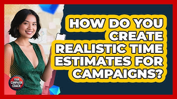 How Do You Create Realistic Time Estimates For Campaigns? - Your Campaign Coach