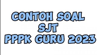 CONTOH SOAL SJT PPPK GURU 2023