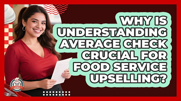 Why Is Understanding Average Check Crucial For Food Service Upselling? - Food Service Jobs