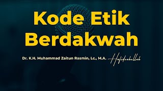 Kode Etik Berdakwah | Dr. K.H. Muhammad Zaitun Rasmin, Lc., M.A.
