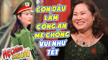 Mẹ chồng rước NỮ CÔNG AN về làm dâu vì sợ MẤT CON TRAI làm MC Quyền Linh CƯỜI XỈU |Mẹ chồng nàng dâu