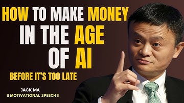 How to Make Money in the Age of AI (Before It’s Too Late) | Jack Ma Style