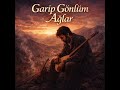 Garip Gönlüm Ağlar