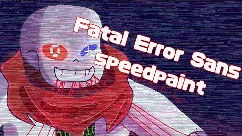 Fatal Error Sans Speedpaint (And Schedule for New Videos in the Description)
