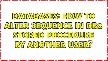 Databases: How to alter sequence in db2 stored procedure by another user?