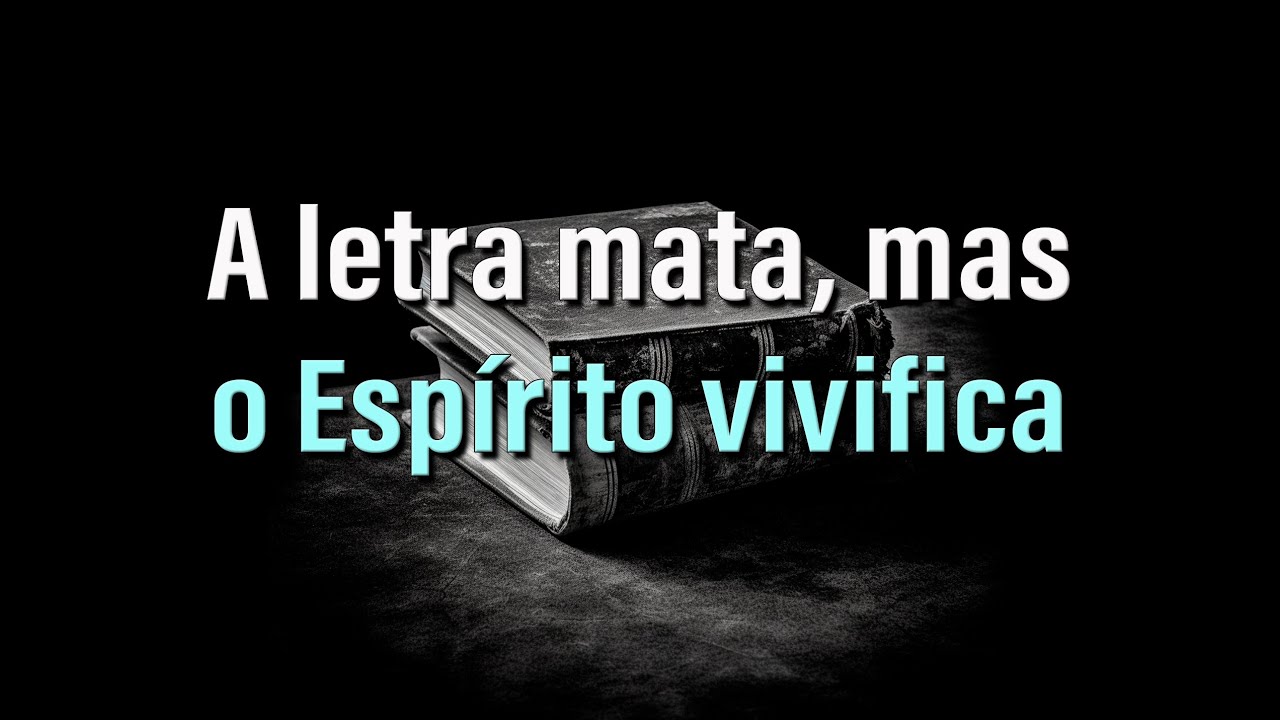 A letra mata mas, o Espirito vivifica - YouTube