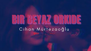 Cihan Mürtezaoğlu - Bir Beyaz Orkide / اوركيد بيضاء (ترجمة) Resimi