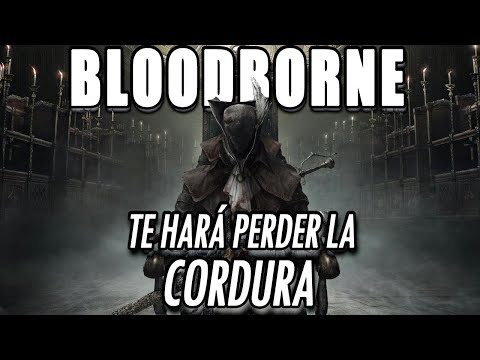 Bloodborne, el juego que te hará perder la cordura