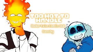 Too Hot to Handle (Undertale Comic Dub) [Sansby]