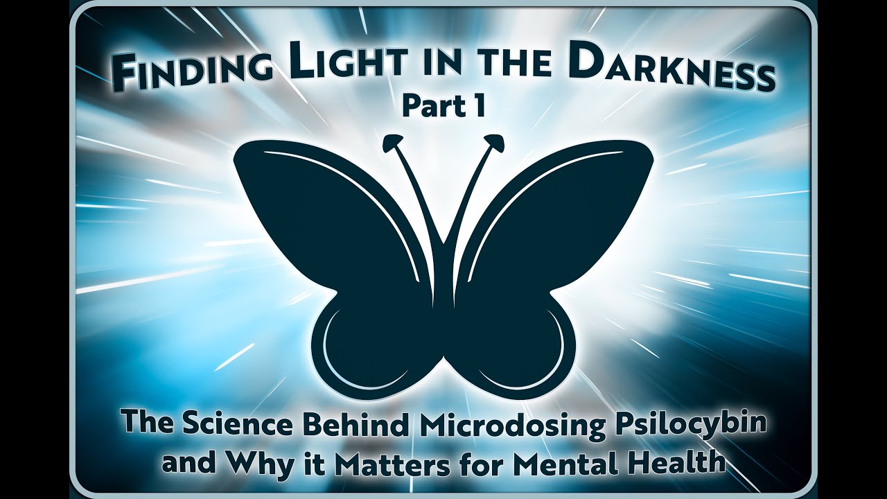 Finding Light in the Darkness #1 - The Science Behind Microdosing Psilocybin for Mental Health
