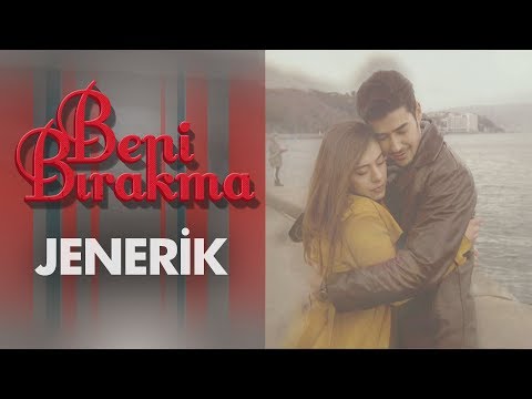 Beni Bırakma Jenerik