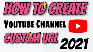 How to Create Custom Url For Youtube Channel 2021 | Youtube Ka Custom Url Kaise Banaye |