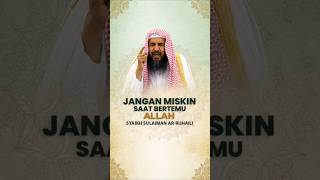 JANGAN MISKIN SAAT BERTEMU ALLAH - Syaikh Sulaiman Ar-Ruhaili #nasehatulama