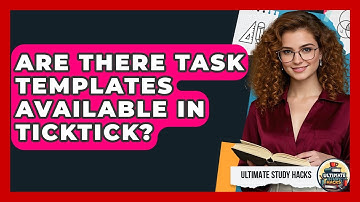 Are There Task Templates Available In TickTick? - Ultimate Study Hacks