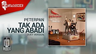 Peterpan - Tak Ada Yang Abadi ( Karaoke Video) | Duet Version