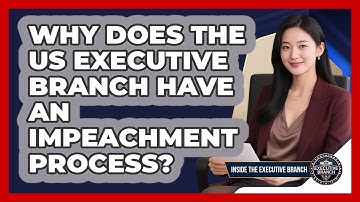Why Does The US Executive Branch Have An Impeachment Process? - Inside the Executive Branch