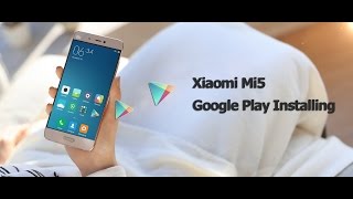 Xiaomi Mi5- Installing Google Service