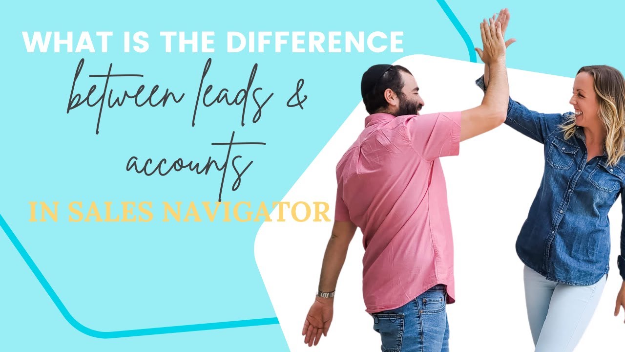 What's the difference between leads and accounts in Sales Navigator
