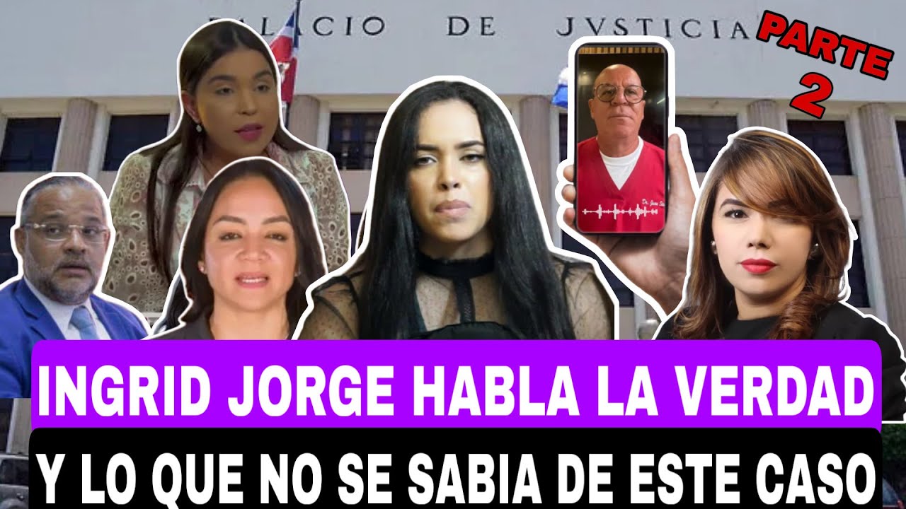 INGRID JORGE HABLA LA VERDAD Y LO QUE NO SE SABÍA DE ESTE CASO. PARTE 2