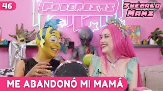 EP. 46| ME ABANDONÓ MI MAMÁ