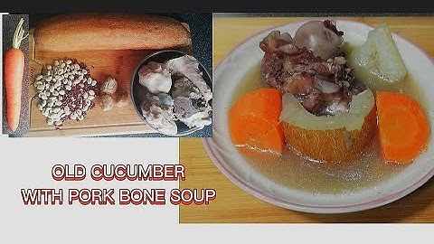 Old Cucumber with pork bones soup|Lou Wong kua Tong
