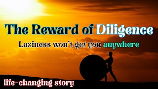 The Power of Diligence | Overcome Laziness | Life Changing Story
