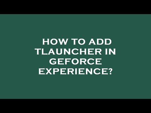 How to add tlauncher in geforce experience?