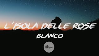 L'Isola Delle Rose - BLANCO (Lyrics | Testo)