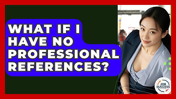 What If I Have No Professional References? - Job Success Network